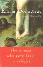 The Woman Who Gave Birth to Rabbits by Emma Donoghue